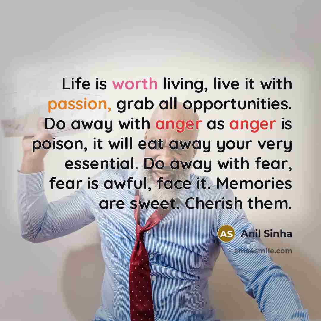 “Life is worth living, live it with passion, grab all…” quote by Anil Sinha