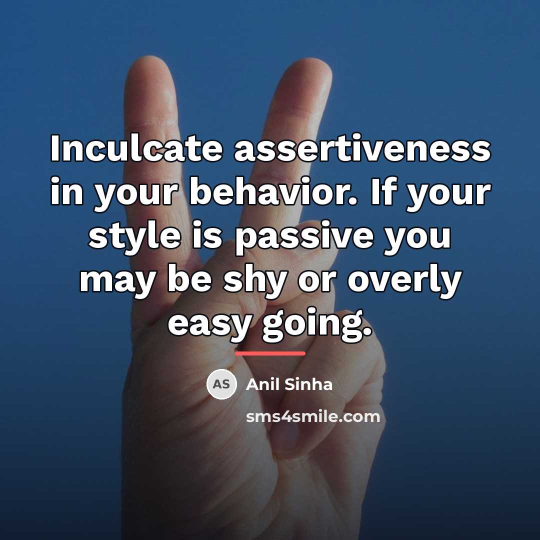“Inculcate assertiveness in your behavior. If your style is passive…” quote by Anil Sinha