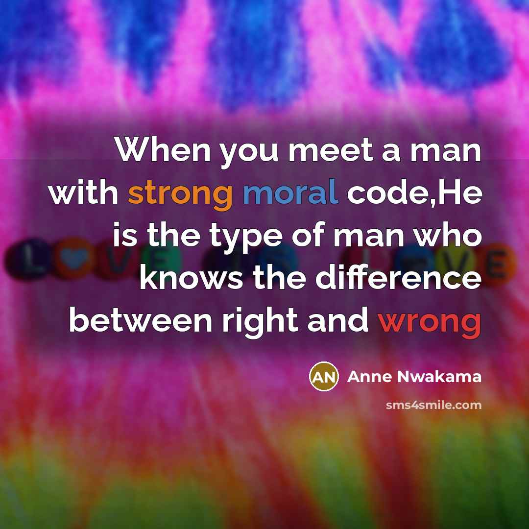 “When you meet a man with strong moral code,He is…” quote by Anne Nwakama