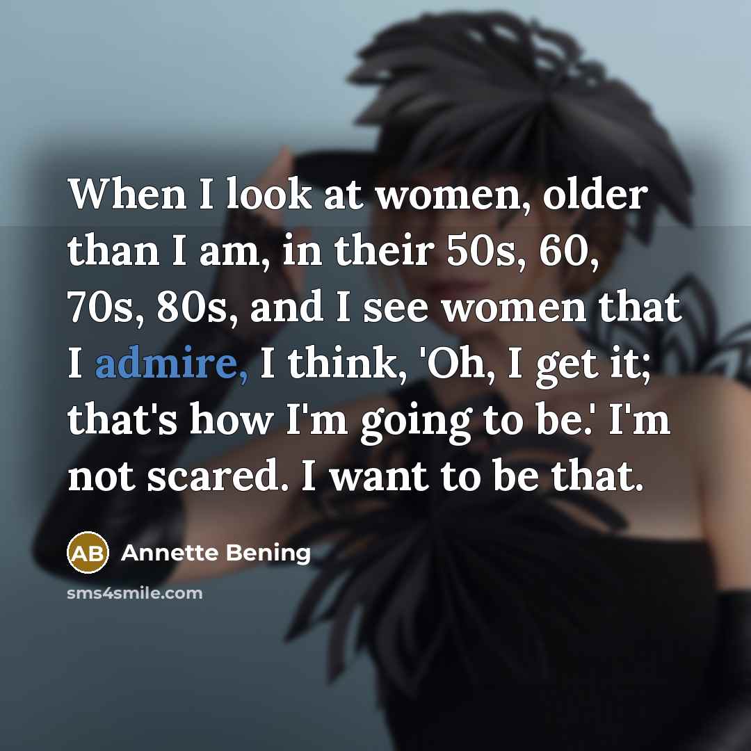 “When I look at women, older than I am, in…” quote by Annette Bening