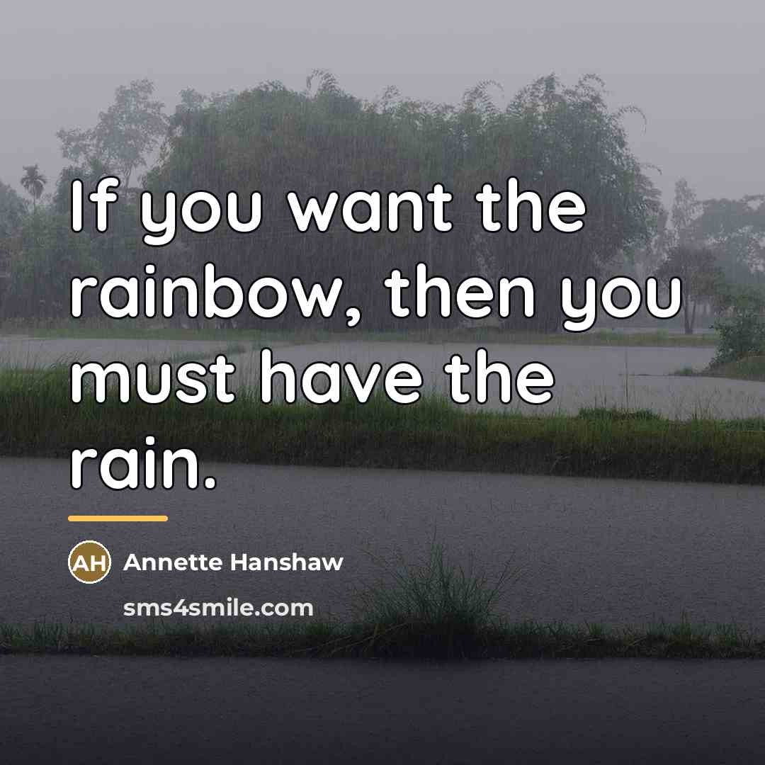 “If you want the rainbow, then you must have the…” quote by Annette Hanshaw
