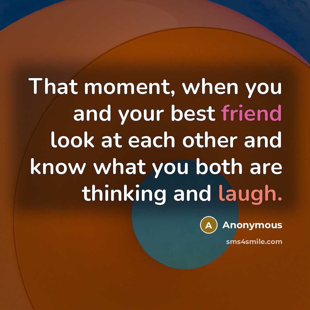 “That moment, when you and your best friend look at…” quote by Anonymous