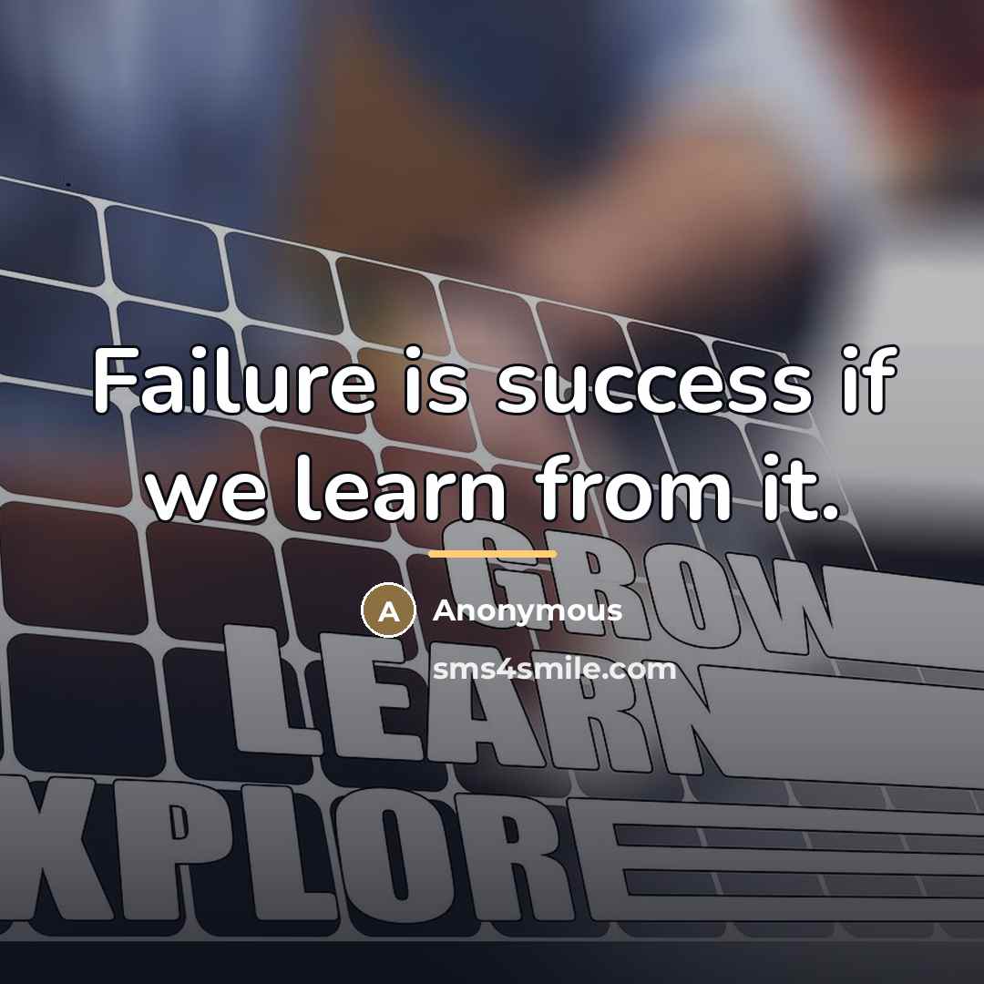 “Failure is success if we learn from it.…” quote by Anonymous