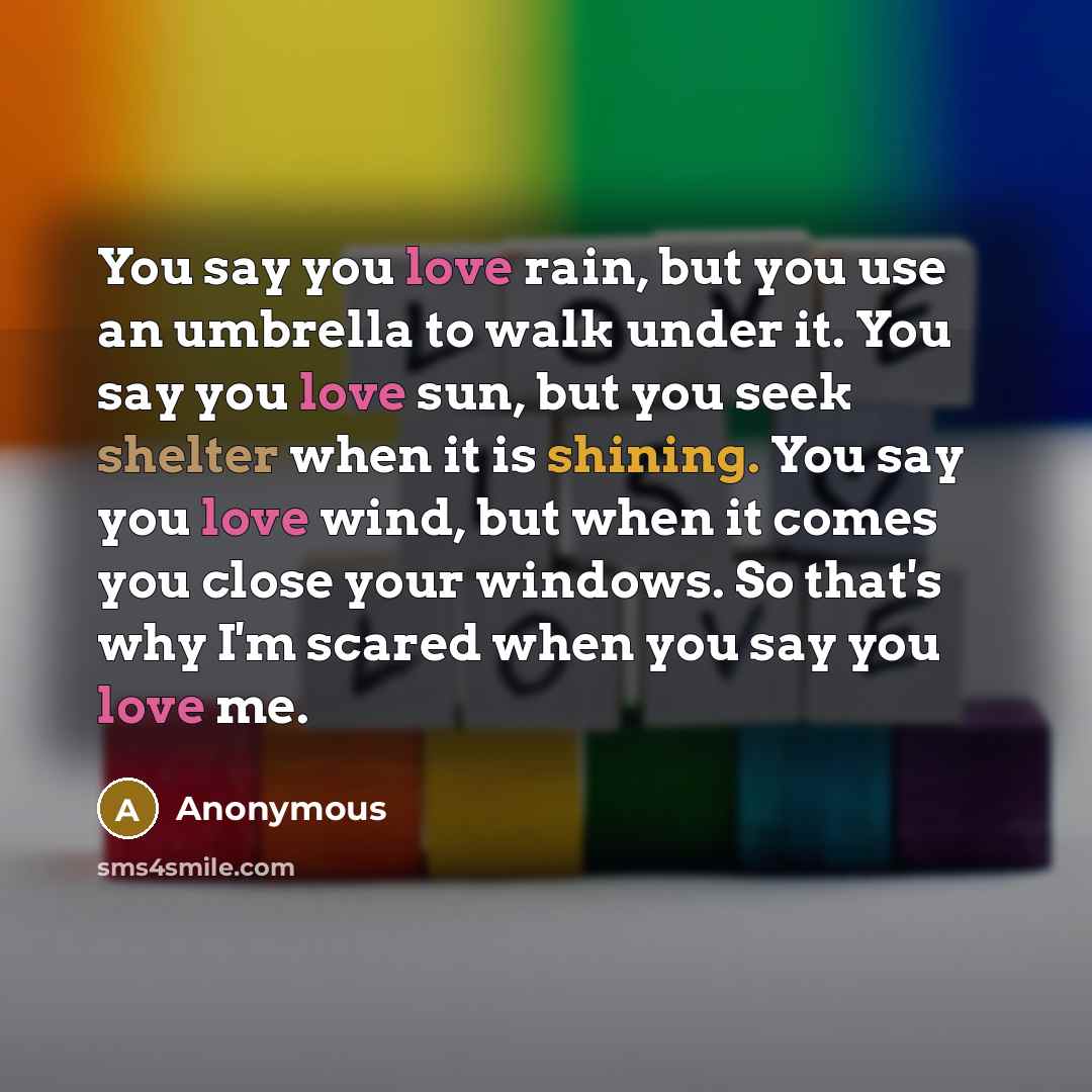 “You say you love rain, but you use an umbrella…” quote by Anonymous