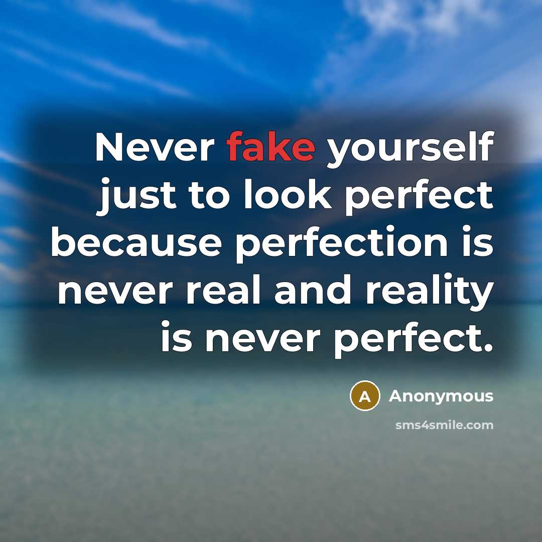“Never fake yourself just to look perfect because perfection is…” quote by Anonymous