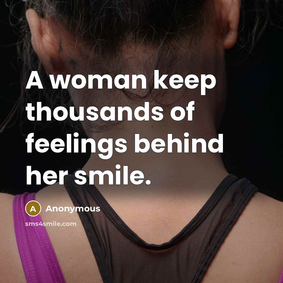 “A woman keep thousands of feelings behind her smile.” quote by Anonymous