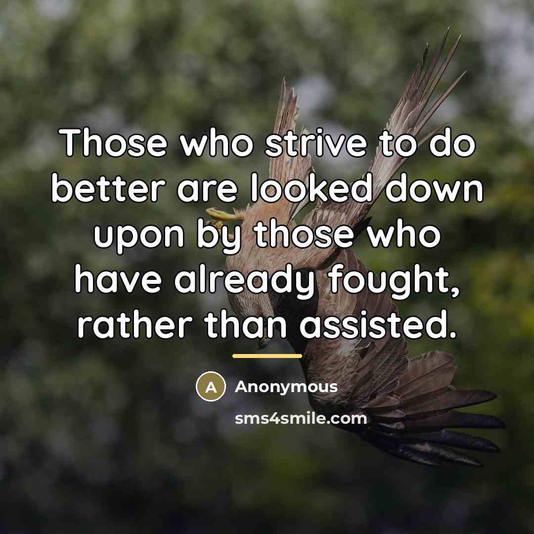 “Those who strive to do better are looked down upon…” quote by Anonymous