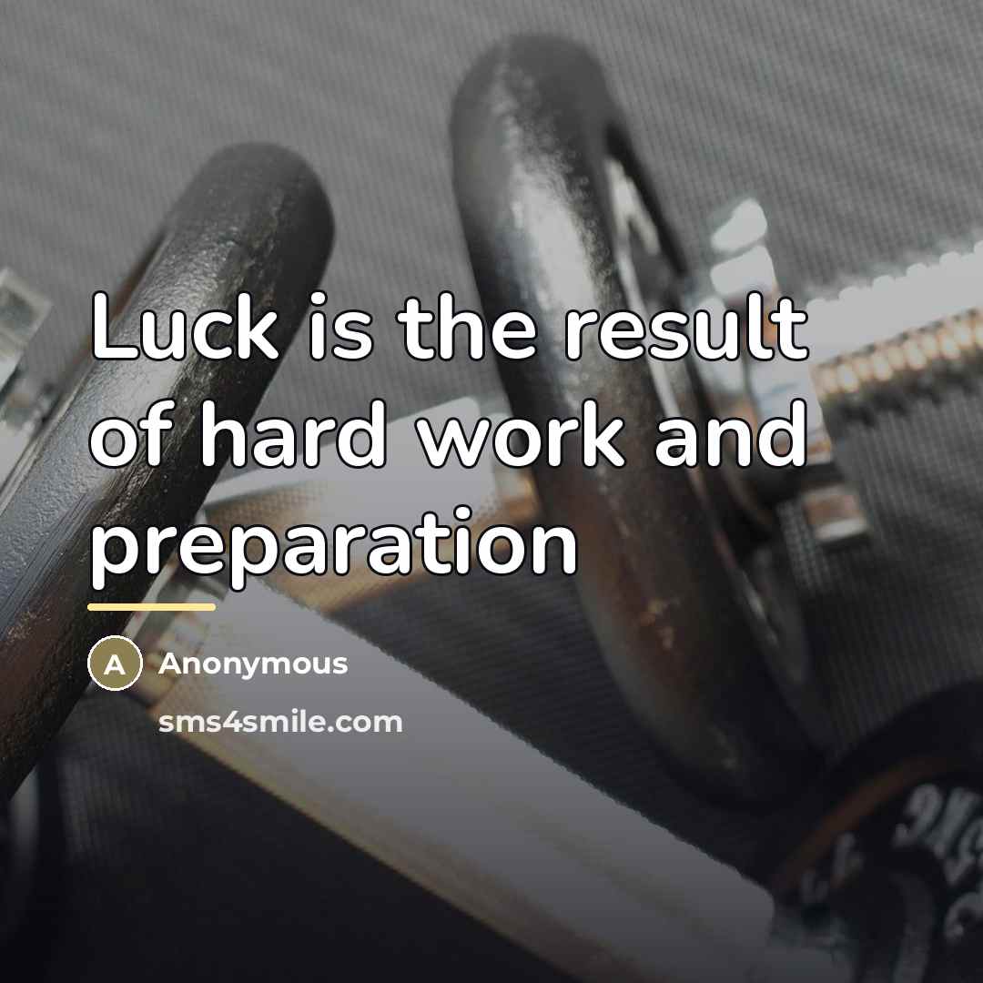 “Luck is the result of hard work and preparation…” quote by Anonymous