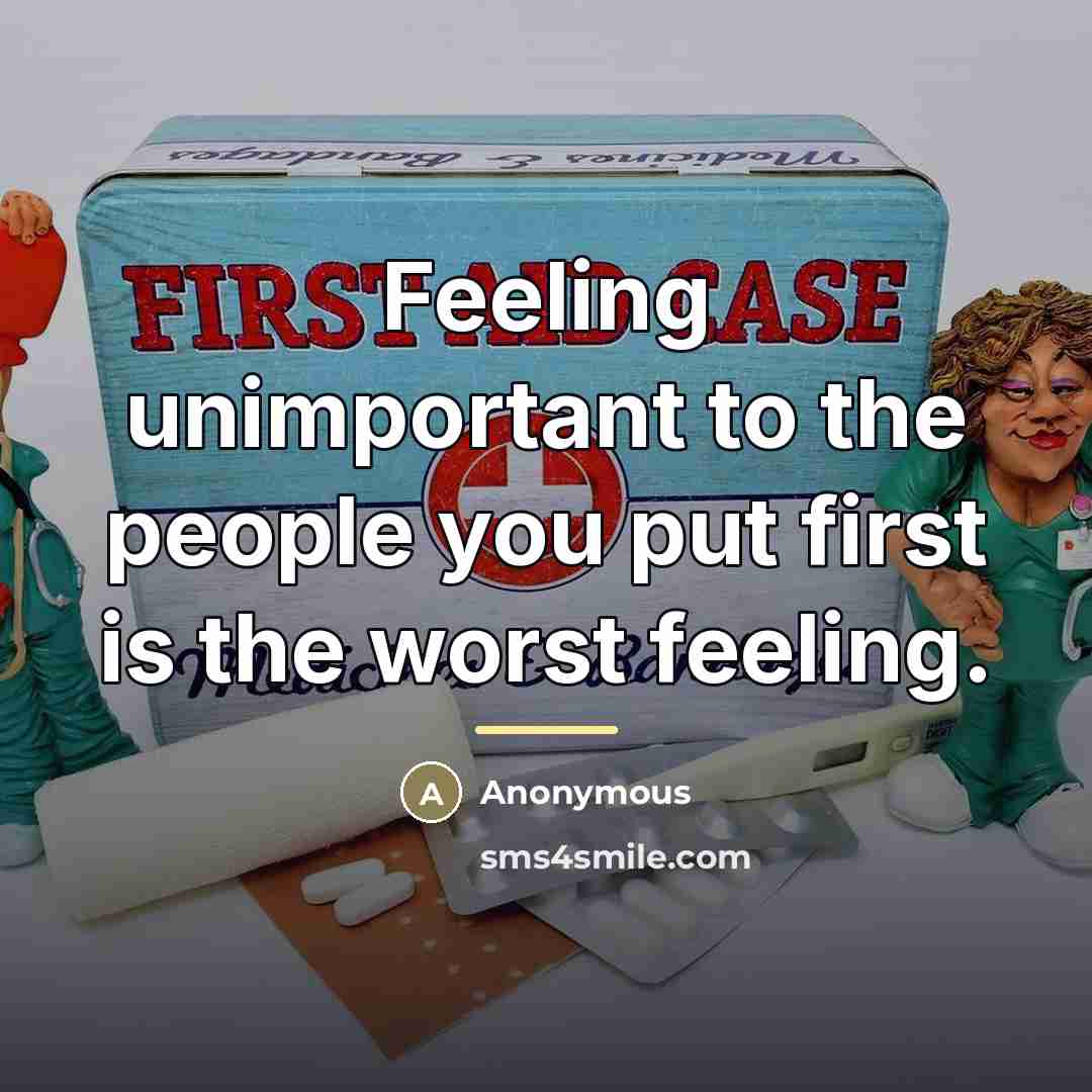 “Feeling unimportant to the people you put first is the…” quote by Anonymous