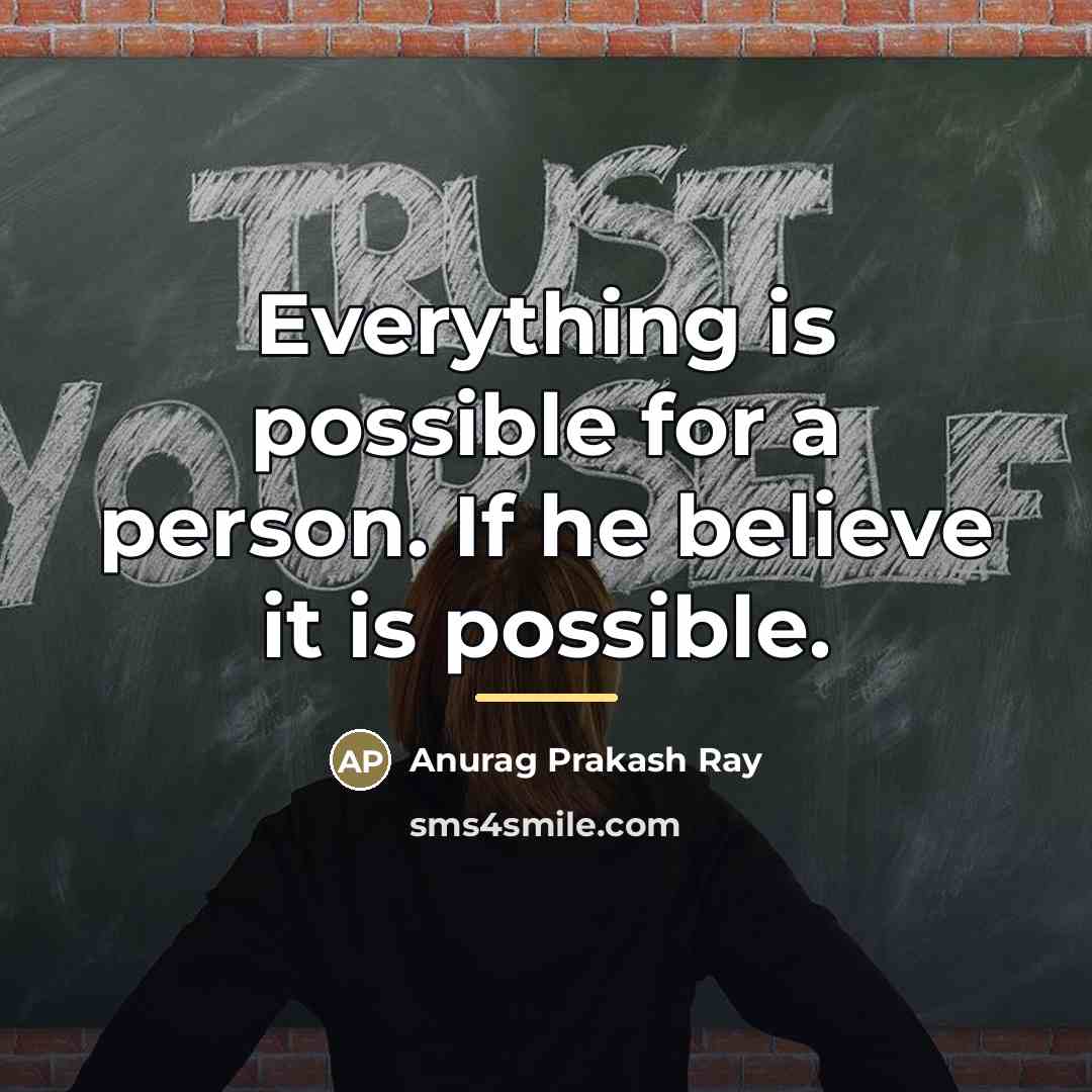 “Everything is possible for a person. If he believe it…” quote by Anurag Prakash Ray