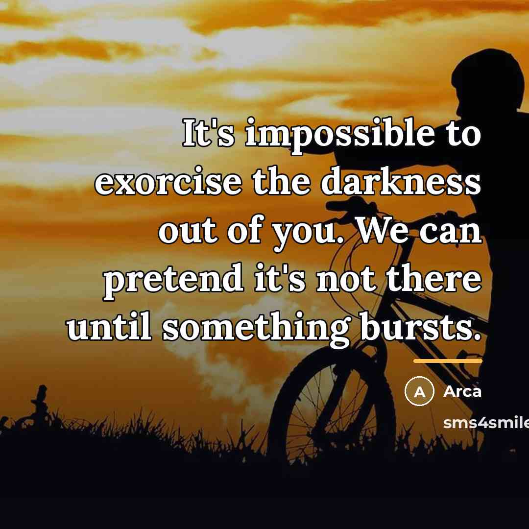 “It's impossible to exorcise the darkness out of you. We…” quote by Arca