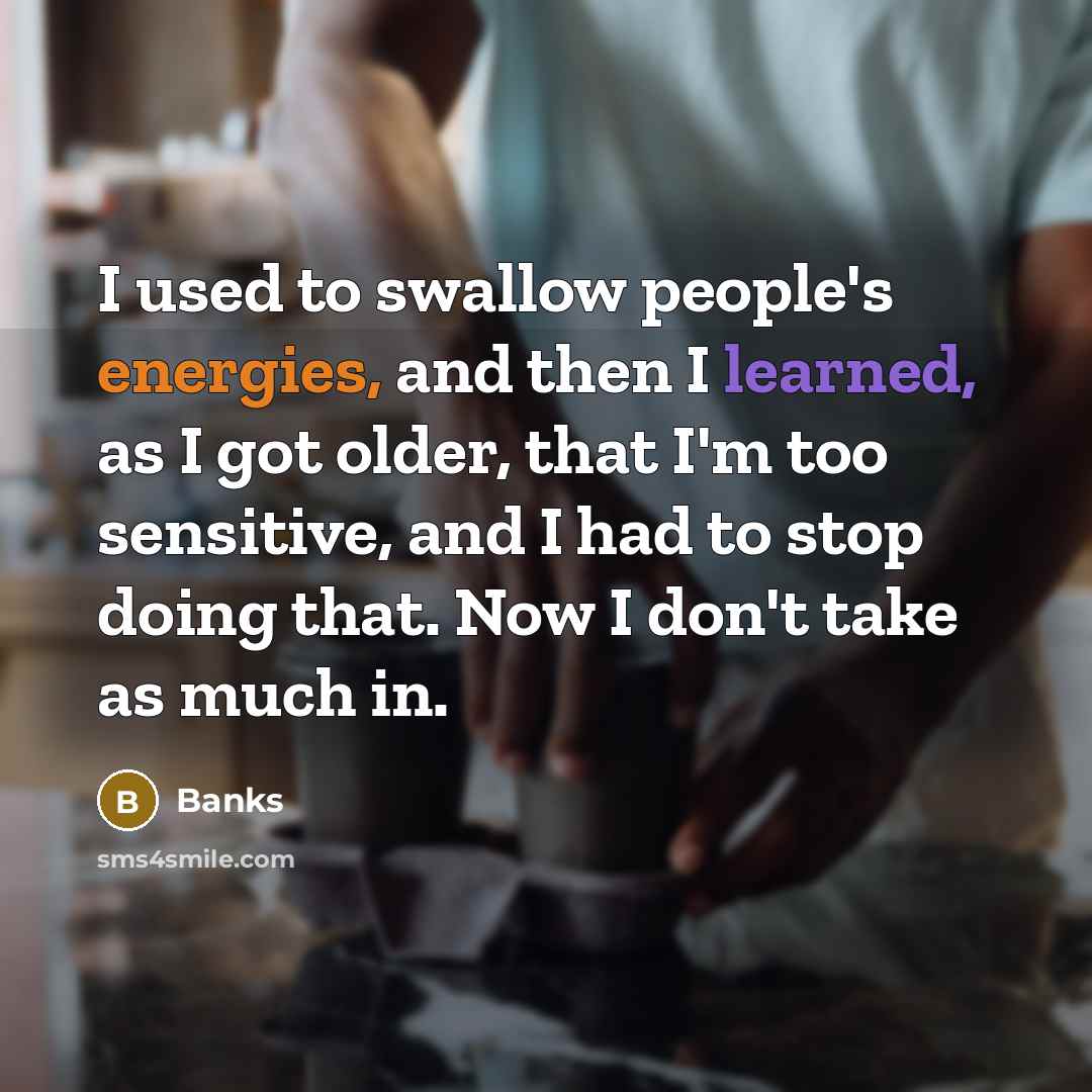 “I used to swallow people's energies, and then I learned,…” quote by Banks