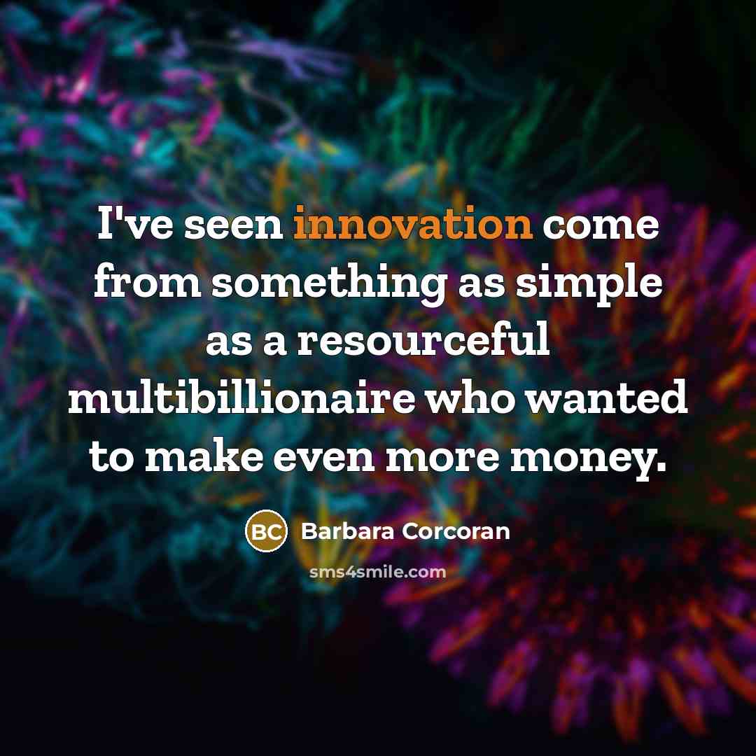 “I've seen innovation come from something as simple as a…” quote by Barbara Corcoran