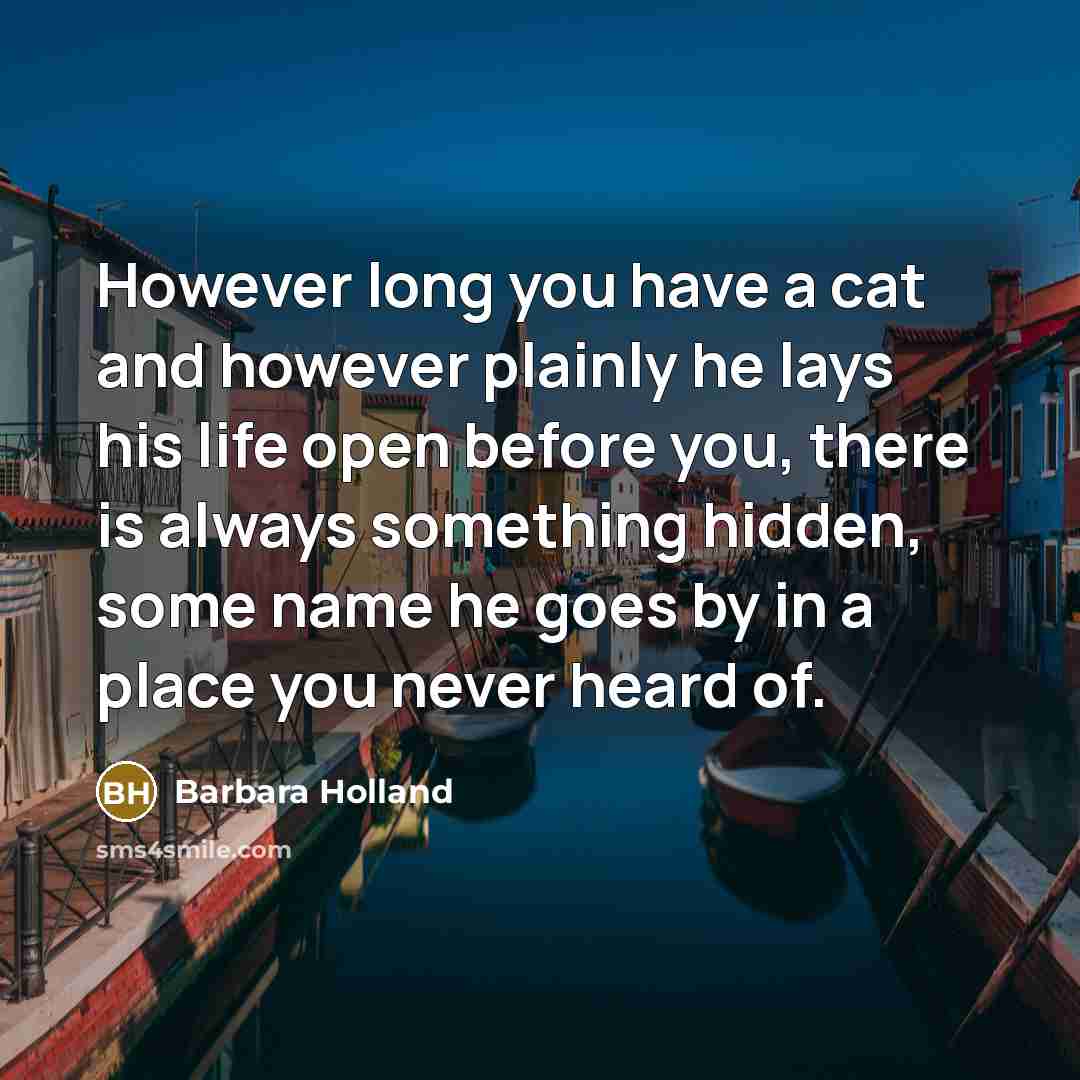 “However long you have a cat and however plainly he…” quote by Barbara Holland