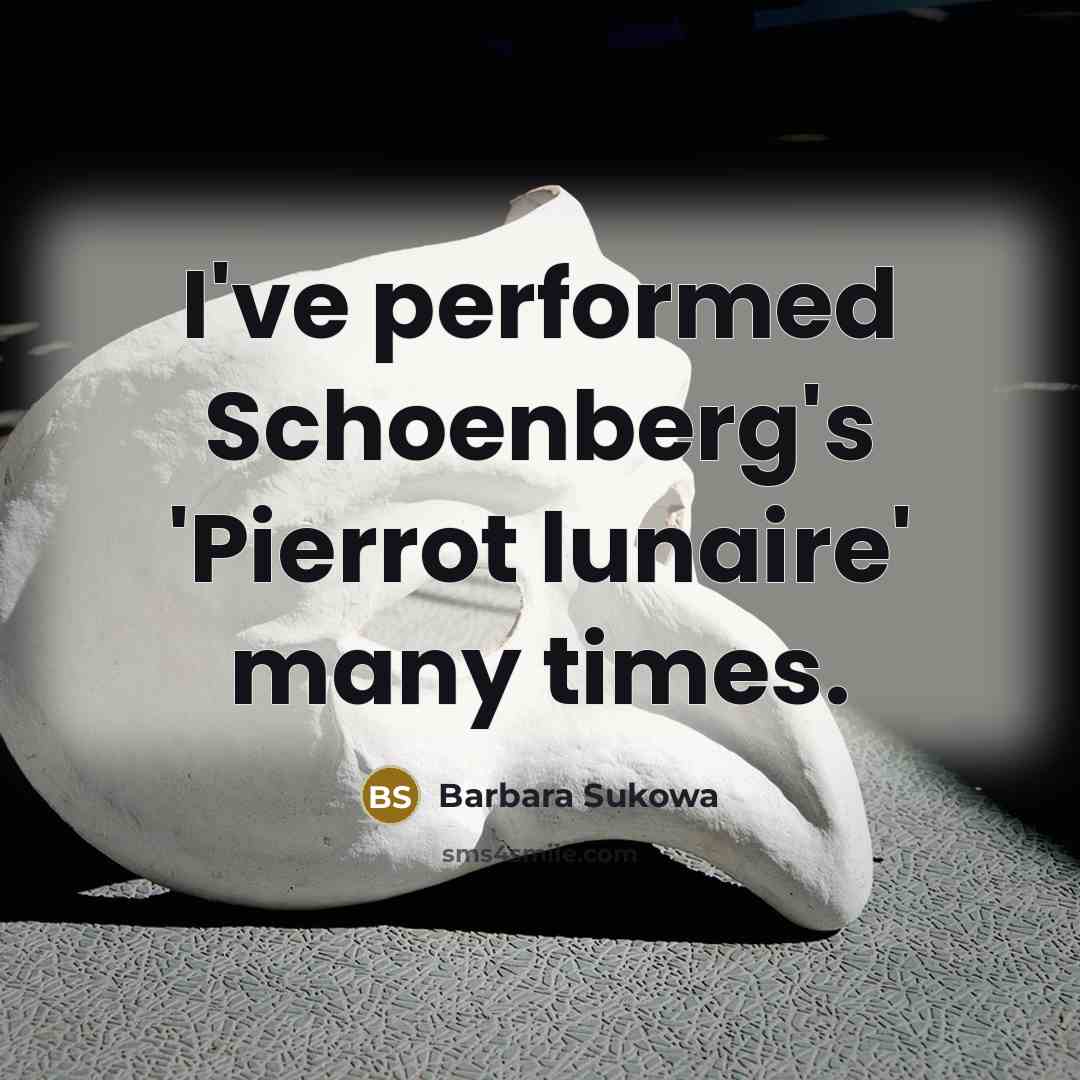 “I've performed Schoenberg's 'Pierrot lunaire' many times.…” quote by Barbara Sukowa