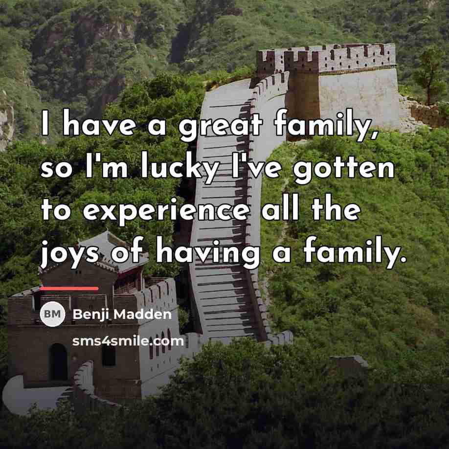 “I have a great family, so I'm lucky I've gotten…” quote by Benji Madden