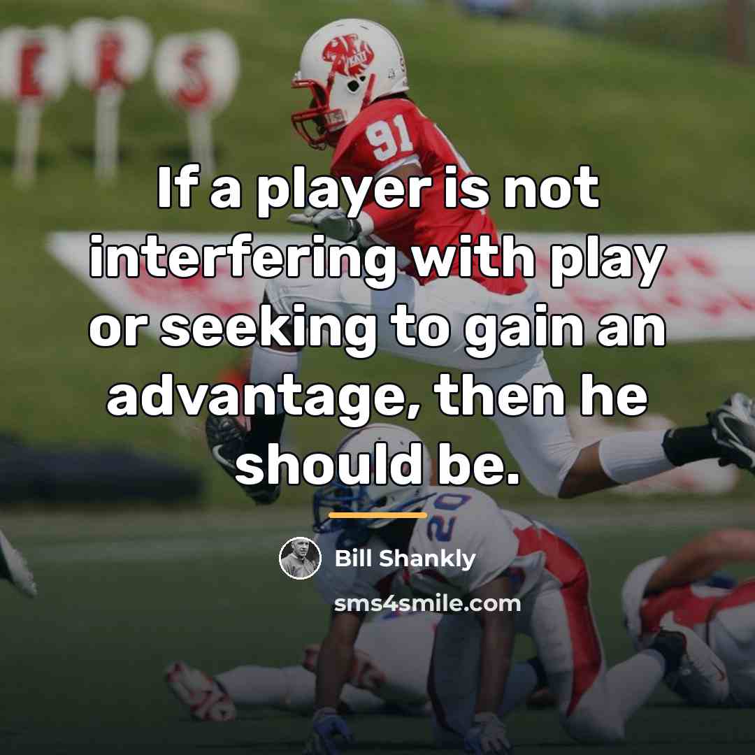 “If a player is not interfering with play or seeking…” quote by Bill Shankly