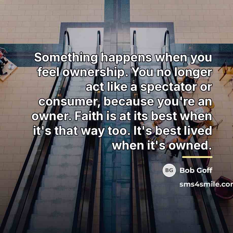 “Something happens when you feel ownership. You no longer act…” quote by Bob Goff
