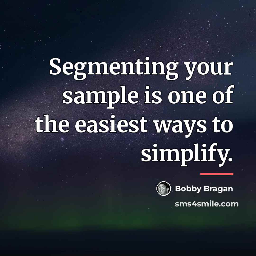 “Segmenting your sample is one of the easiest ways to…” quote by Bobby Bragan