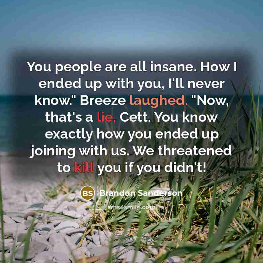 “You people are all insane. How I ended up with…” quote by Brandon Sanderson