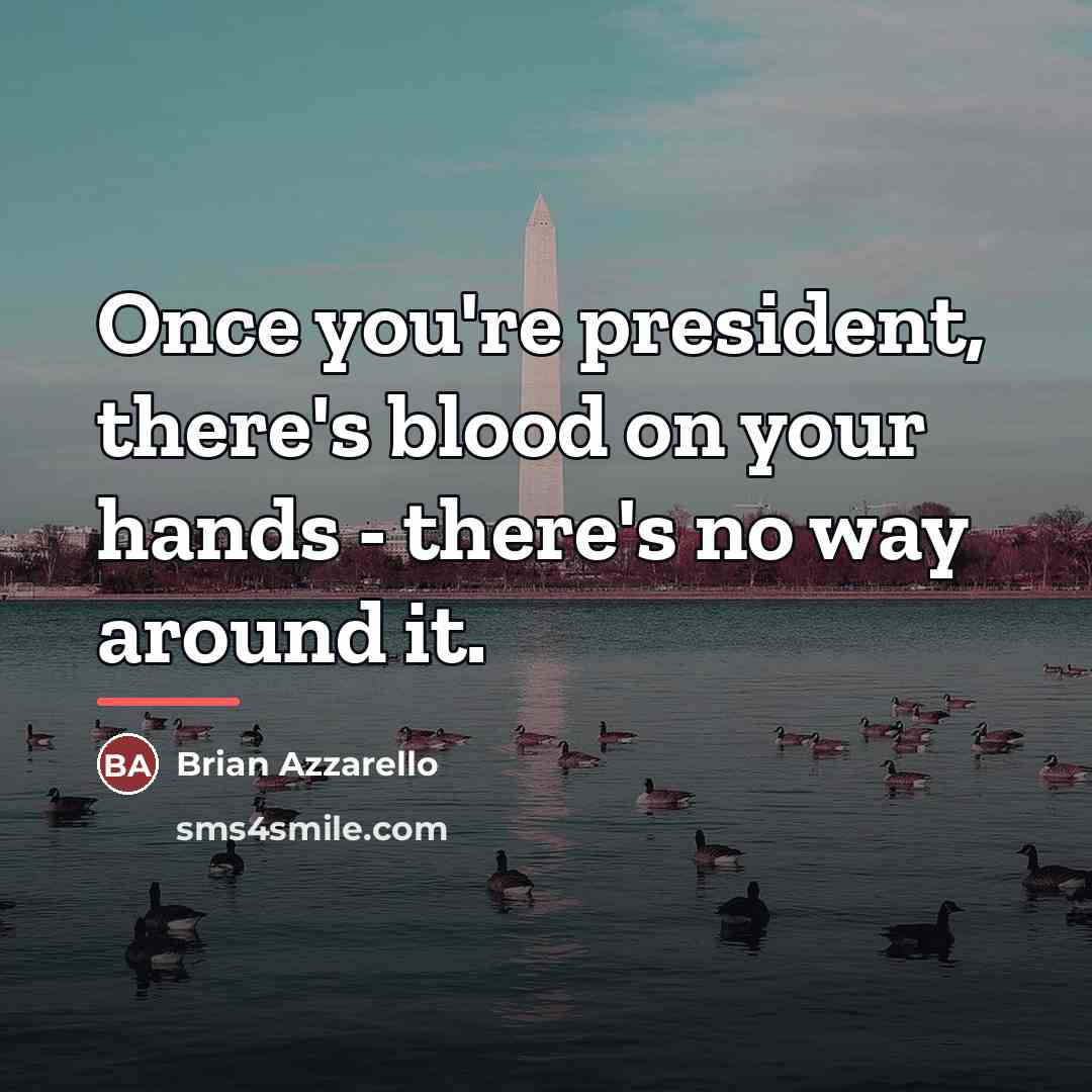 “Once you're president, there's blood on your hands - there's…” quote by Brian Azzarello