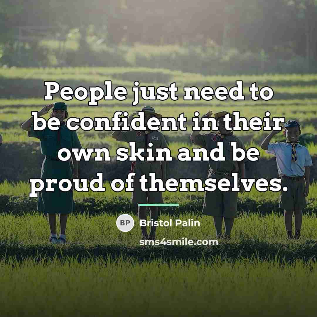 “People just need to be confident in their own skin…” quote by Bristol Palin