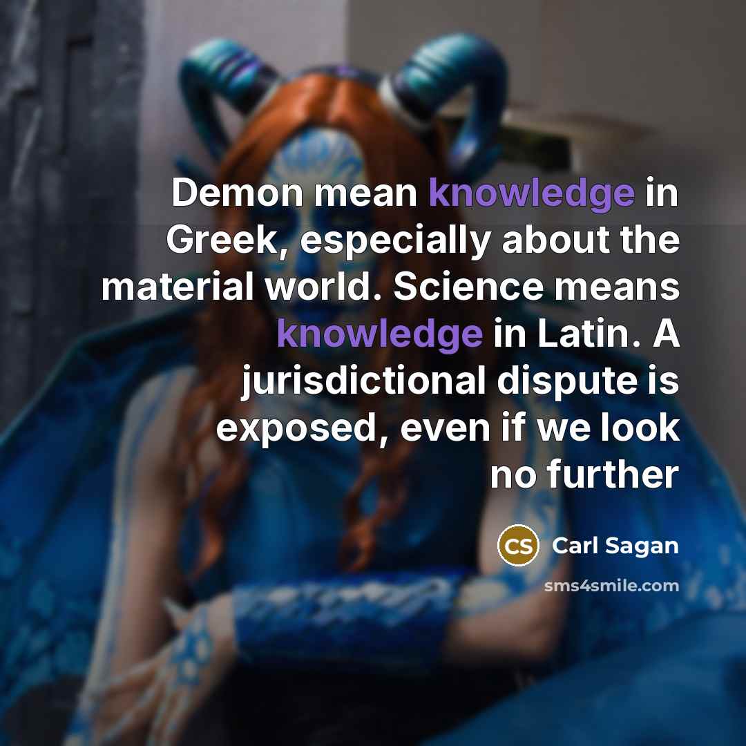 “Demon mean knowledge in Greek, especially about the material world.…” quote by Carl Sagan