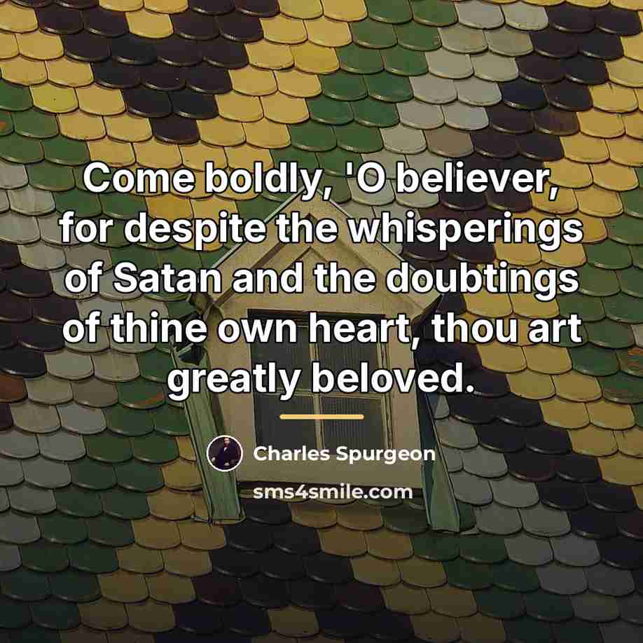 “Come boldly, 'O believer, for despite the whisperings of Satan…” quote by Charles Spurgeon