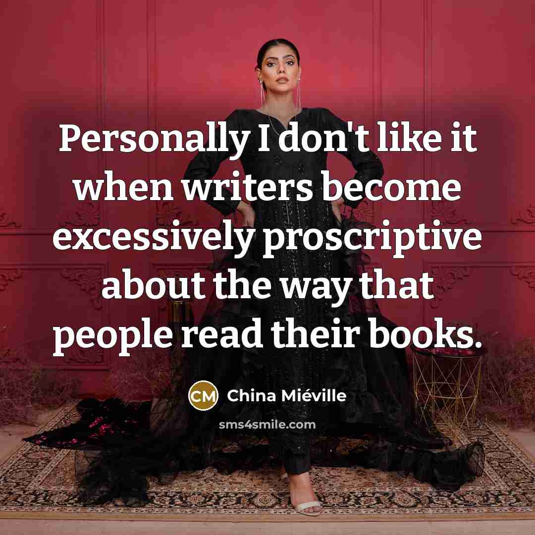 “Personally I don't like it when writers become excessively proscriptive…” quote by China Mieville