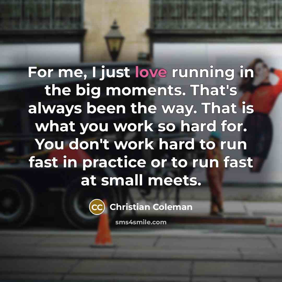 “For me, I just love running in the big moments.…” quote by Christian Coleman