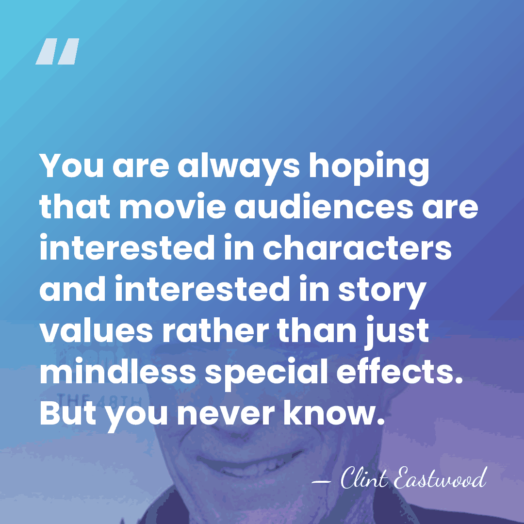 You are always hoping that movie audiences are interested in characters and&hellip; - Clint Eastwood