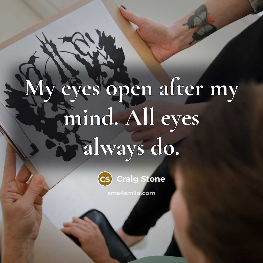 “My eyes open after my mind. All eyes always do.…” quote by Craig Stone