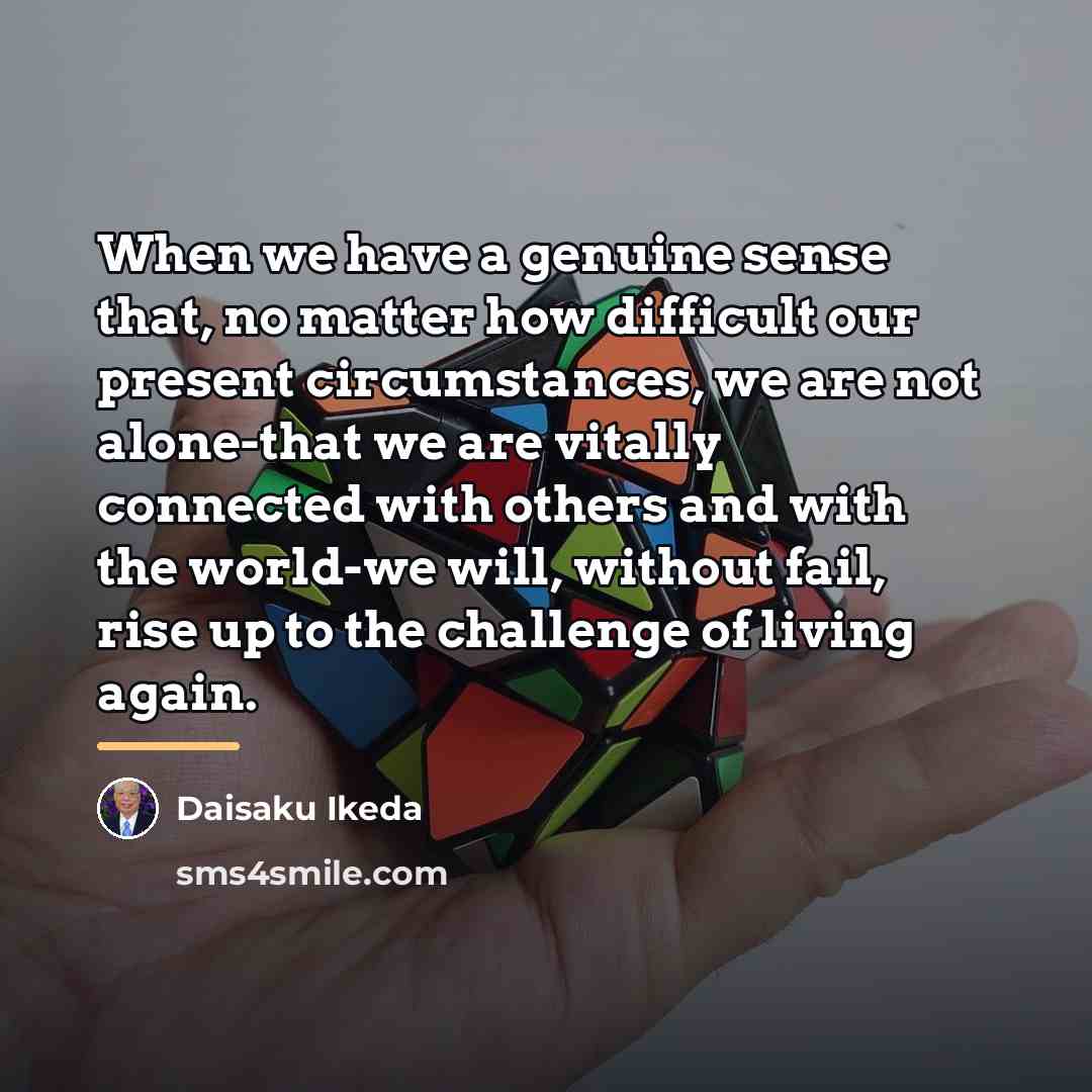 “When we have a genuine sense that, no matter how…” quote by Daisaku Ikeda