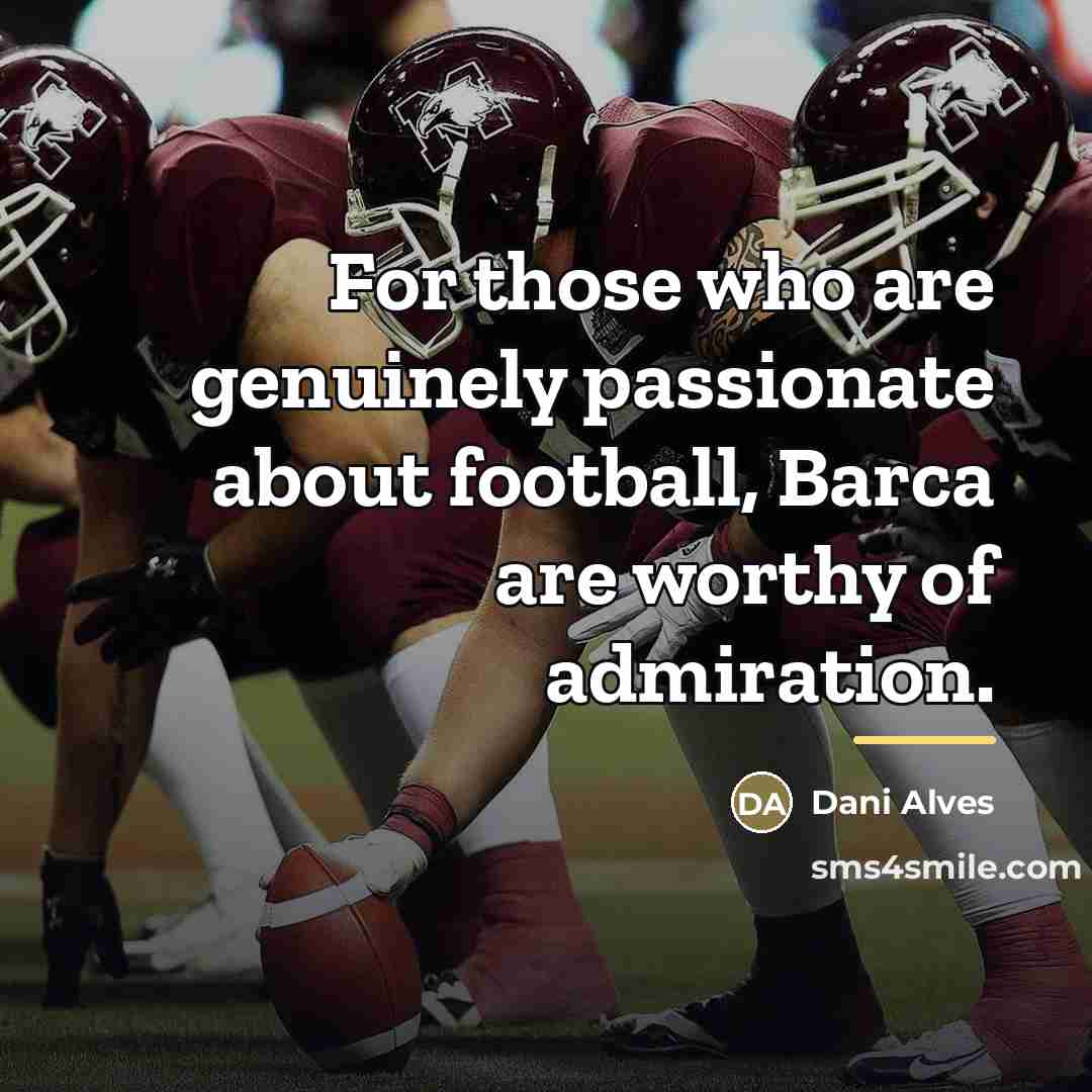 “For those who are genuinely passionate about football, Barca are…” quote by Dani Alves