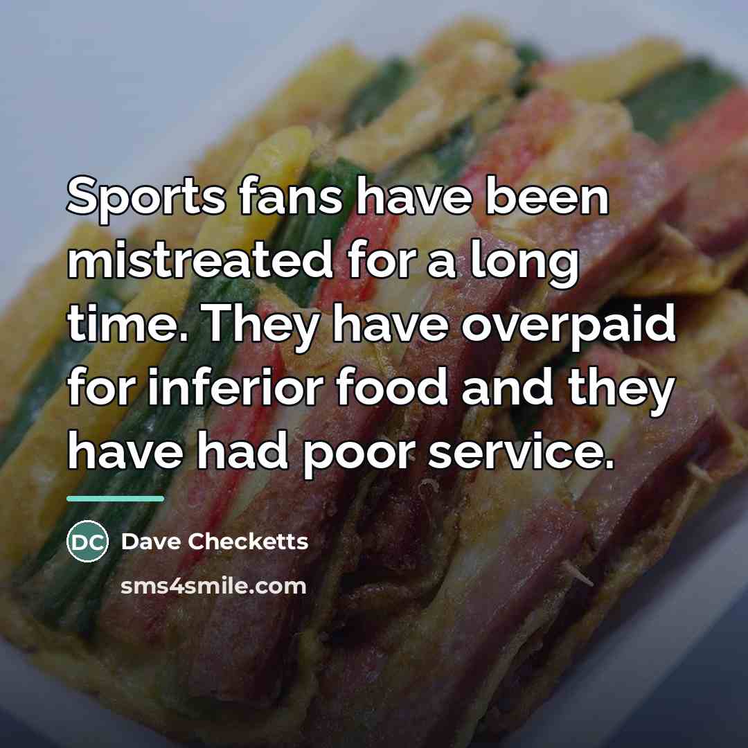 “Sports fans have been mistreated for a long time. They…” quote by Dave Checketts