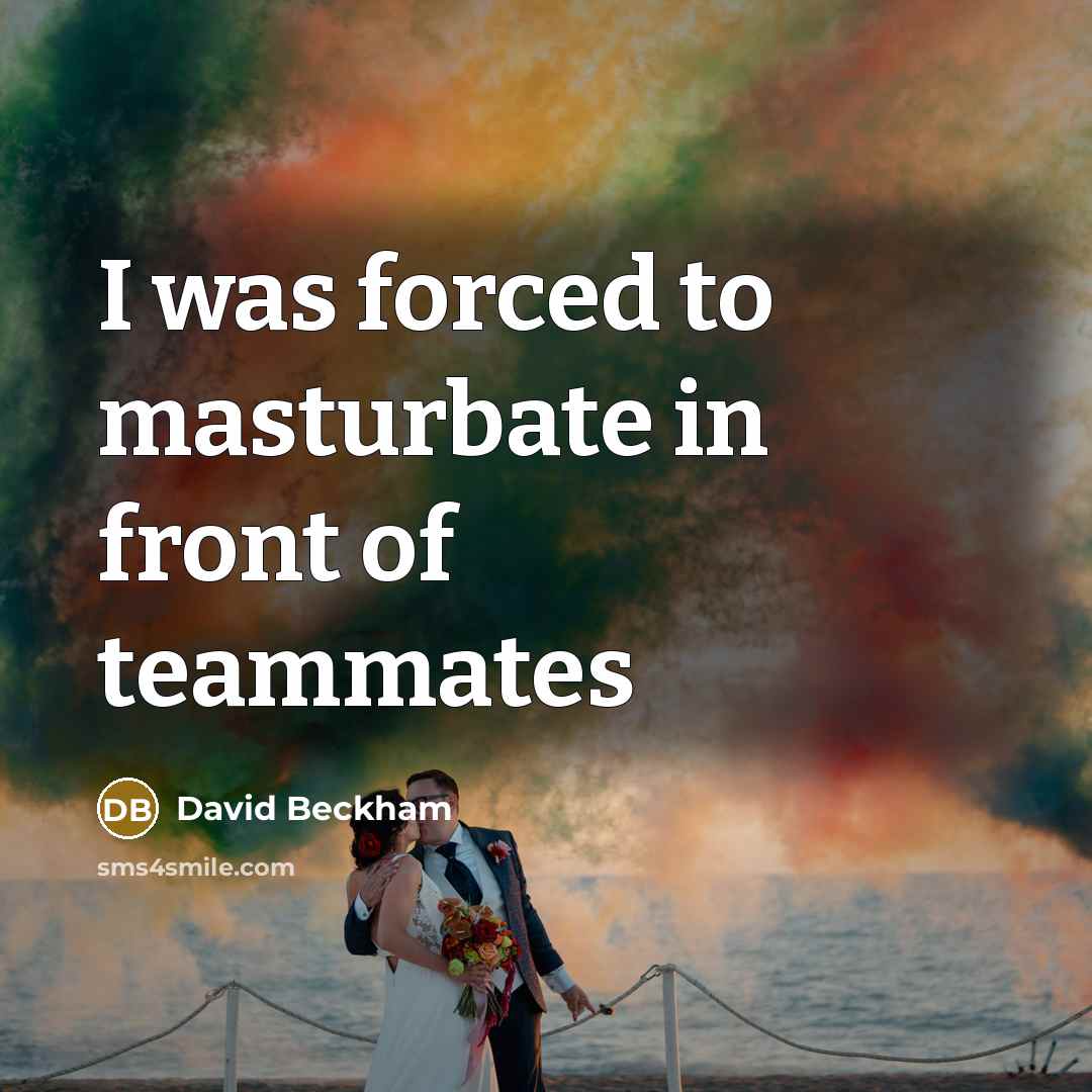 “I was forced to masturbate in front of teammates…” quote by David Beckham
