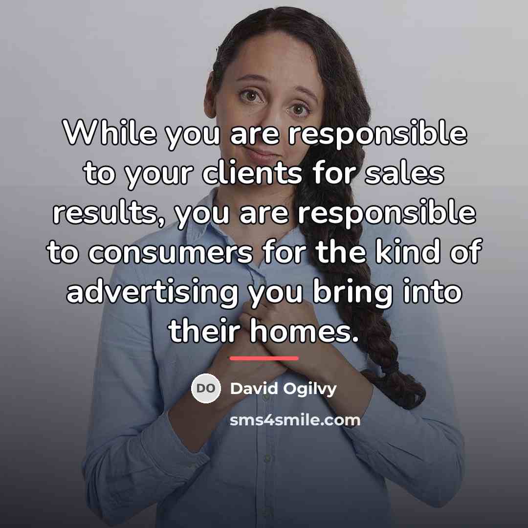 “While you are responsible to your clients for sales results,…” quote by David Ogilvy