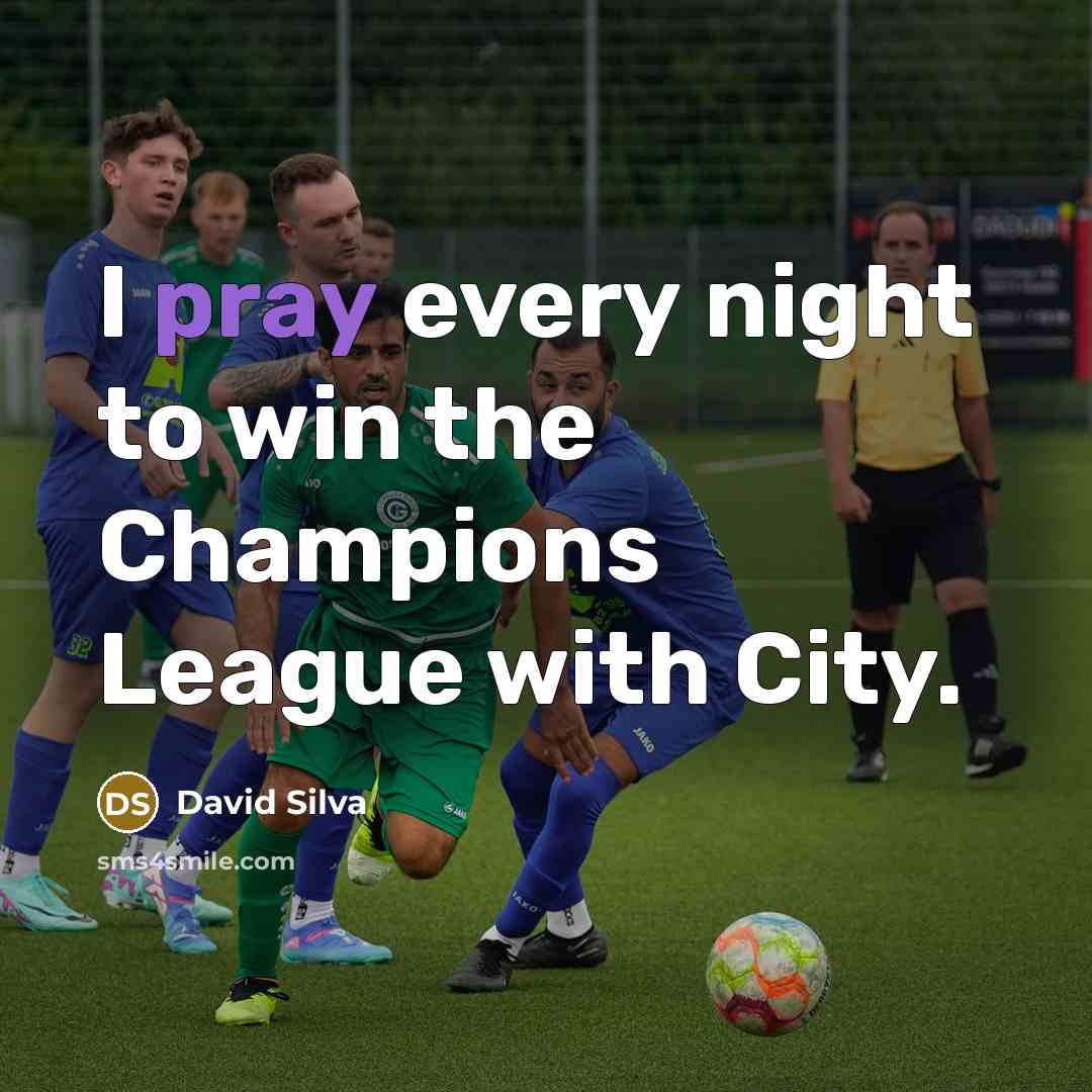 “I pray every night to win the Champions League with…” quote by David Silva