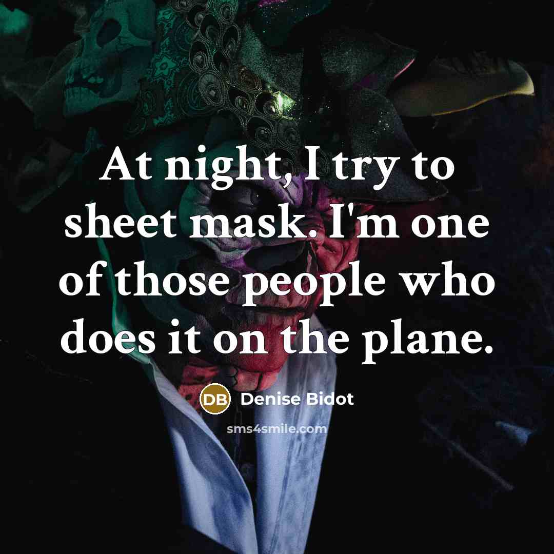 “At night, I try to sheet mask. I'm one of…” quote by Denise Bidot