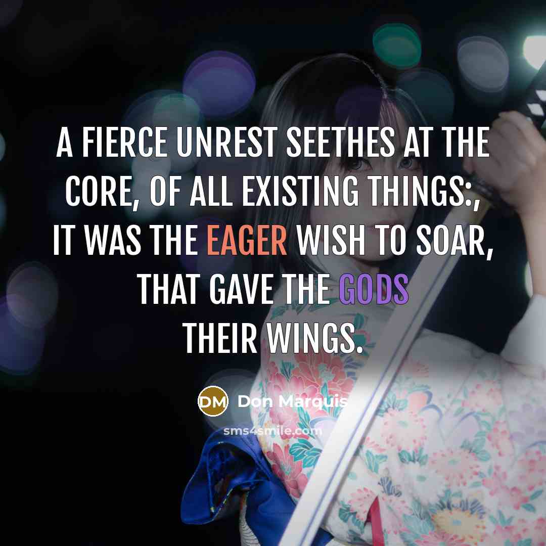 “A fierce unrest seethes at the core, of all existing…” quote by Don Marquis