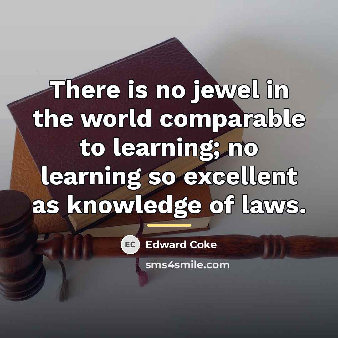 “There is no jewel in the world comparable to learning;…” quote by Edward Coke