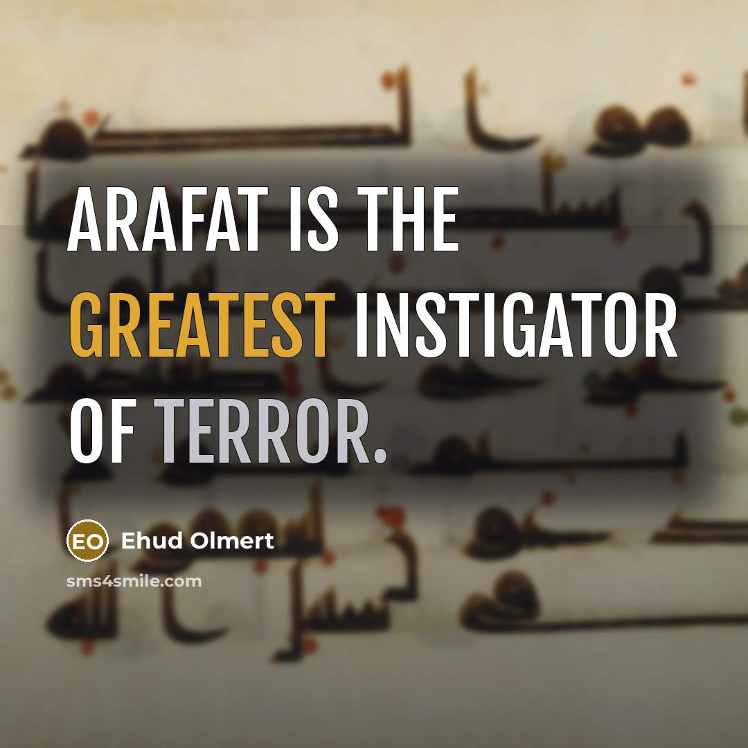 “Arafat is the greatest instigator of terror.” quote by Ehud Olmert