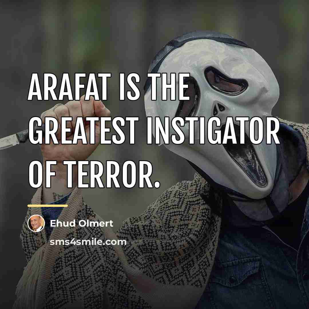 “Arafat is the greatest instigator of terror.…” quote by Ehud Olmert
