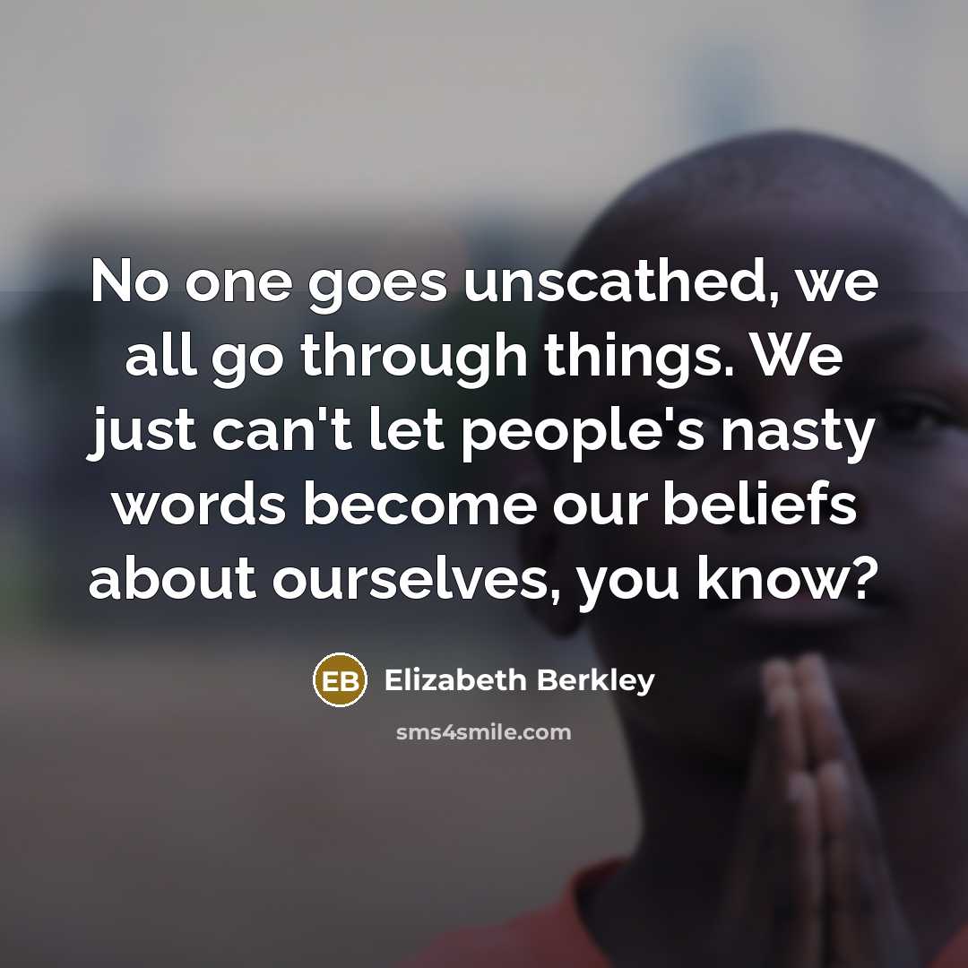 “No one goes unscathed, we all go through things. We…” quote by Elizabeth Berkley