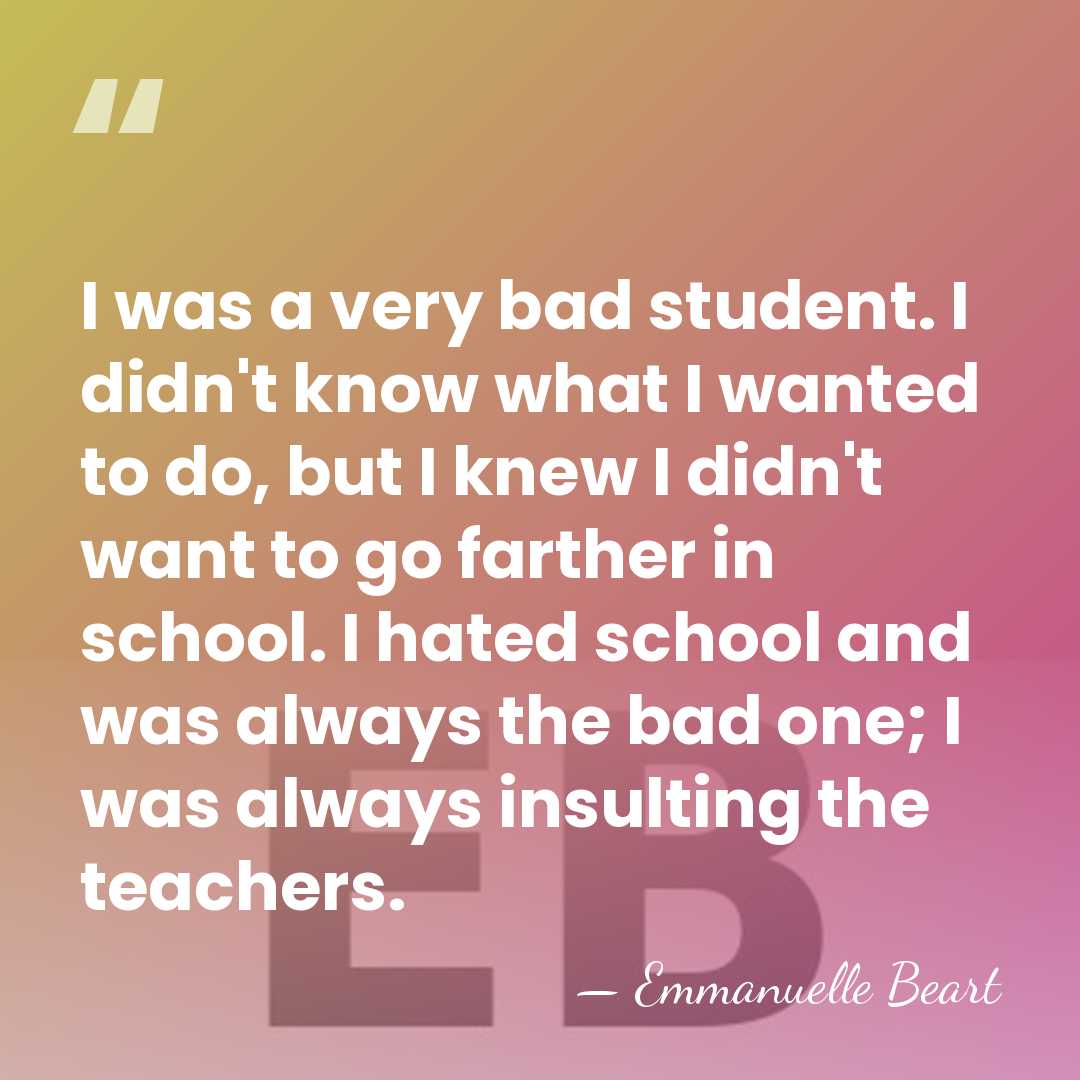 I was a very bad student. I didn't know what I wanted&hellip; - Emmanuelle Beart