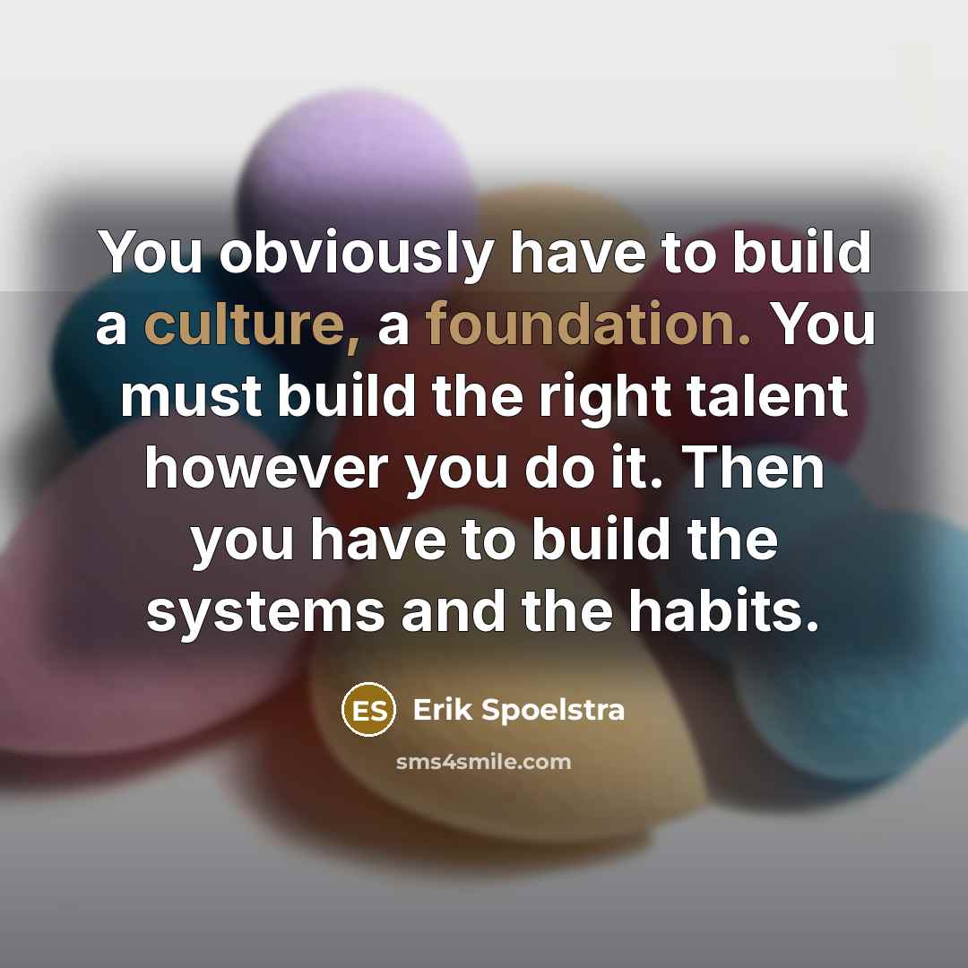 “You obviously have to build a culture, a foundation. You…” quote by Erik Spoelstra