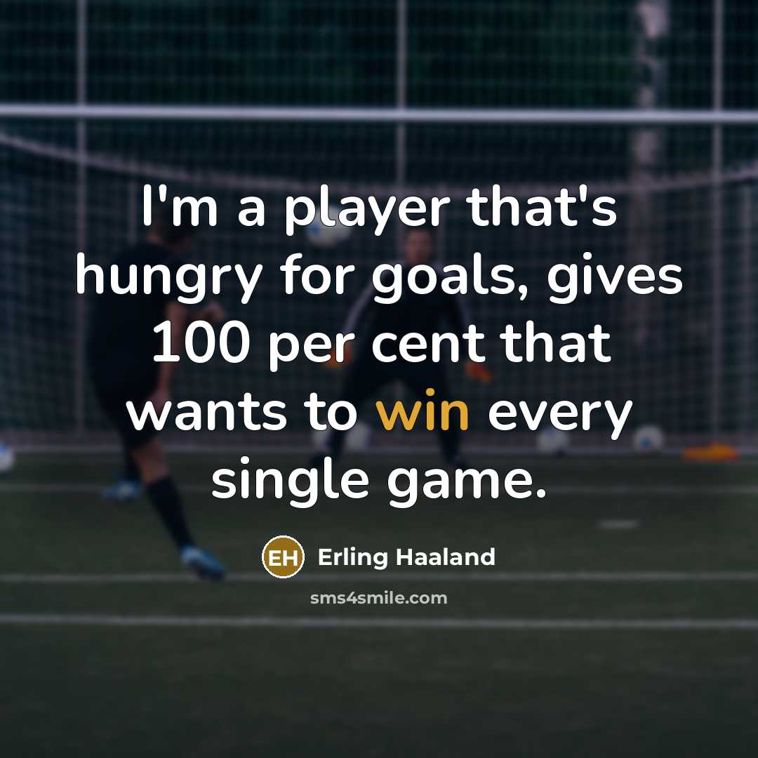 “I'm a player that's hungry for goals, gives 100 per…” quote by Erling Haaland