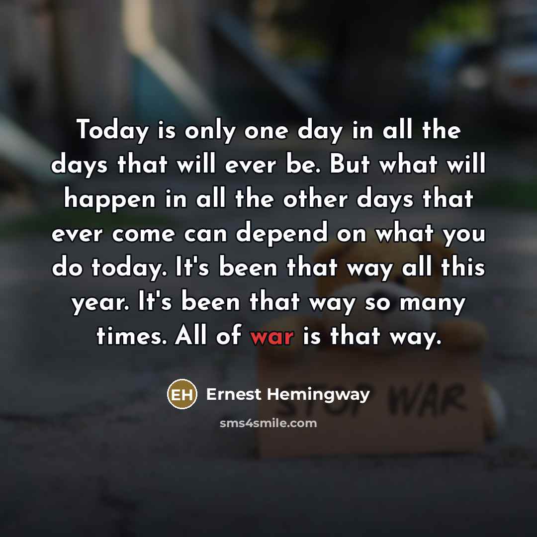 “Today is only one day in all the days that…” quote by Ernest Hemingway