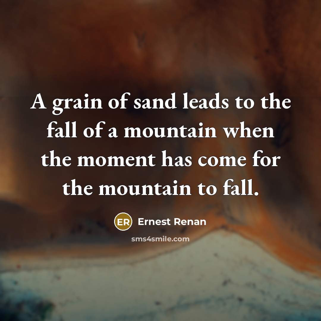 “A grain of sand leads to the fall of a…” quote by Ernest Renan