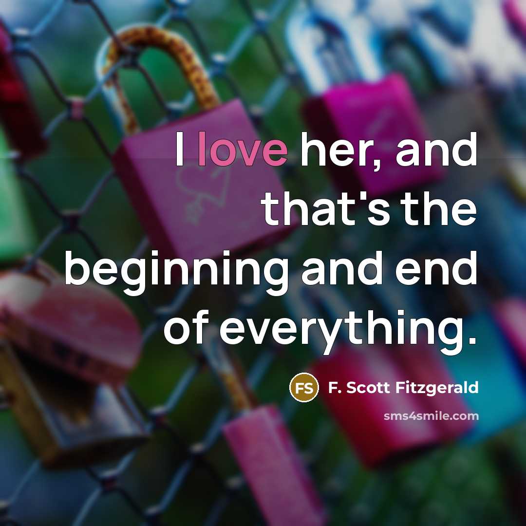 “I love her, and that's the beginning and end of…” quote by F. Scott Fitzgerald